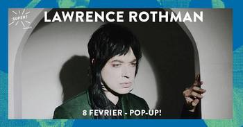 Lawrence Rothman au Pop-Up du Label le 8 février