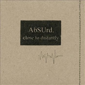 AbSUrd. - Close to Distantly
