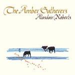 ALASDAIR ROBERTS - The Amber Gatherers