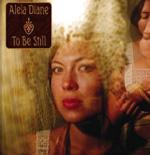 ALELA DIANE - To Be Still