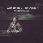 AMERICAN MUSIC CLUB - The Golden Age