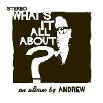 ANDREW - What It's All About?