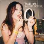 ARAB STRAP - Mad For Sadness