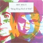 ART BRUT - Bang Bang Rock'n'Roll