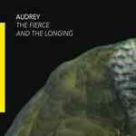 AUDREY - The Fierce And The Longing