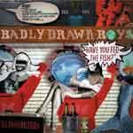 BADLY DRAWN BOY - Have You Fed The Fish? 