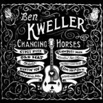 BEN KWELLER - Changing Horses