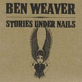 BEN WEAVER - Stories Under Nails