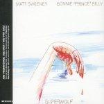 BONNIE PRINCE BILLY & MATT SWEENEY - Superwolf