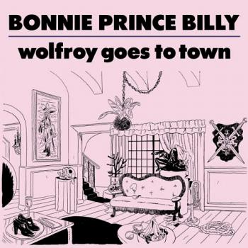 Bonnie 'Prince' Billy - Wolfroy Goes To Town