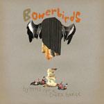 BOWERBIRDS - Hymns For A Dark Horse