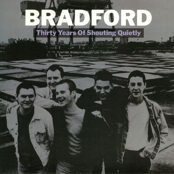 Bradford - Thirty Years of Shouting Quietly