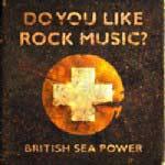 BRITISH SEA POWER - Do You Like Rock Music?