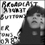 BROADCAST - Tender Buttons