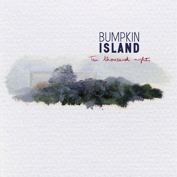 Bumpkin Island - Ten Thousand Nights
