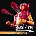 BUSDRIVER - Cosmic Cleavage