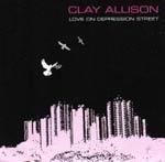 CLAY ALLISON - Love On The Depression Street