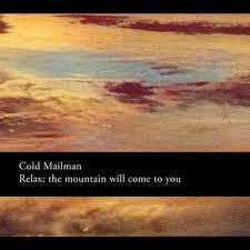 Cold Mailman - Relax; the mountain will come to you