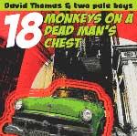 DAVID THOMAS & TWO PALE BOYS - 18 Monkeys On A Dead