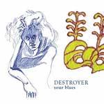 DESTROYER - Your Blues