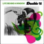 DOUBLE U - Life Behind a Window