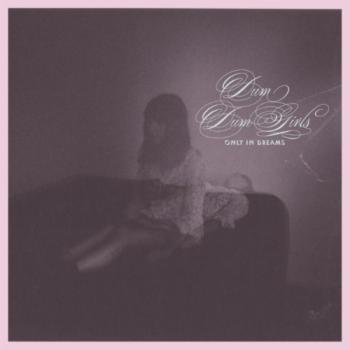 Dum Dum Girls - Only in Dreams