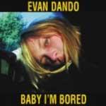 EVAN DANDO - Baby I'm bored