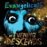 EVANGELICALS - The Evening Descends