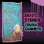 EXISTEREO - Crush Groove