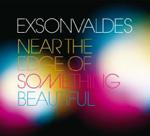 EXSONVALDES - Near The Edge Of Something Beautiful 