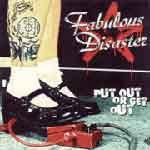 FABULOUS DISASTER - Put Out or Get Out