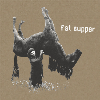 Fat Supper - Fat Supper