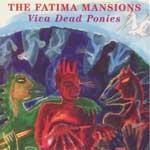 FATIMA MANSIONS - Viva Dead Ponies