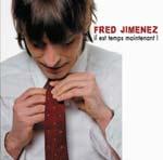 FRED JIMENEZ - Il Est Temps Maintenant !