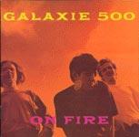 GALAXIE 500 - On Fire