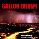 GALLON DRUNK - Bear Me Away