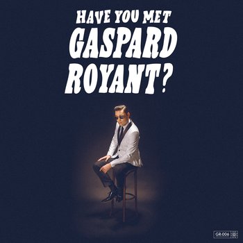 Gaspard Royant - Have You Met Gaspard Royant ?