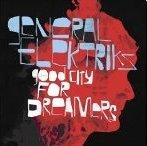 GENERAL ELEKTRIKS - Good City For Dreamers 