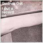 GUDRUN GUT - I Put A Record On