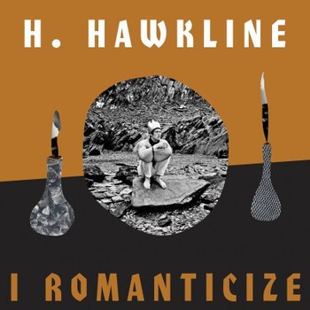 H. Hawkline - I Romanticize