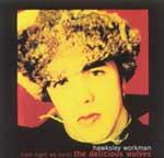 HAWKSLEY WORKMAN - (Last night we were) the Delicious Wolves