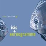 ISIS + AEREOGRAMME - In The Fishtank 14
