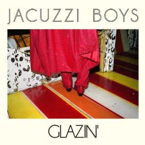 Jacuzzi Boys - Galzin'