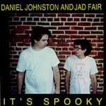 JAD FAIR & DANIEL JOHNSTON - It's Spooky