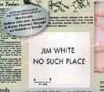 JIM WHITE - No Such Place