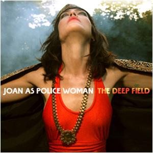 Joan as Police Woman - The Deep Field