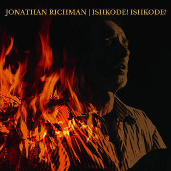 Jonathan Richman - Ishkode! Ishkode!