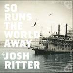 JOSH RITTER - So Runs The World Away