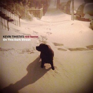 Kevin Tihista's Red Rerror - On This Dark Street