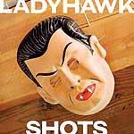LADYHAWK - Shots